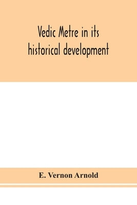 Vedic metre in its historical development by Vernon Arnold, E.