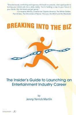 Breaking Into The Biz: The Insider's Guide to Launching An Entertainment Industry Career by Martin, Jenny Yerrick