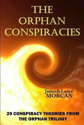 The Orphan Conspiracies: 29 Conspiracy Theories from The Orphan Trilogy by Morcan, Lance
