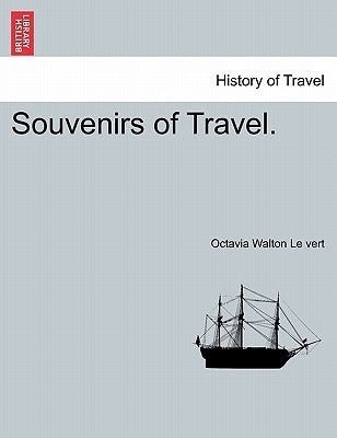 Souvenirs of Travel. by Le Vert, Octavia Walton