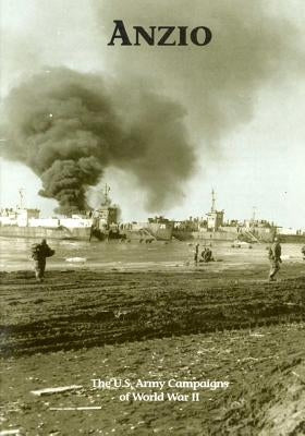 The U.S. Army Campaigns of World War II: Anzio by U S Army Center of Military History
