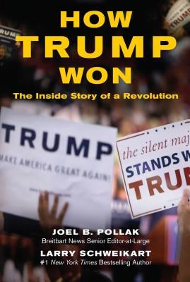 How Trump Won: The Inside Story of a Revolution by Pollak, Joel