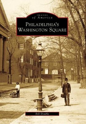 Philadelphia's Washington Square by Double, Bill