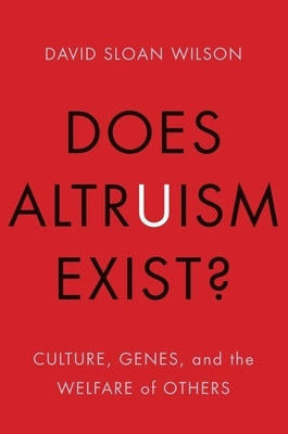 Does Altruism Exist?: Culture, Genes, and the Welfare of Others by Wilson, David Sloan