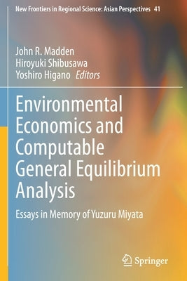 Environmental Economics and Computable General Equilibrium Analysis: Essays in Memory of Yuzuru Miyata by Madden, John R.
