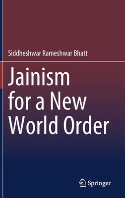 Jainism for a New World Order by Bhatt, Siddheshwar Rameshwar