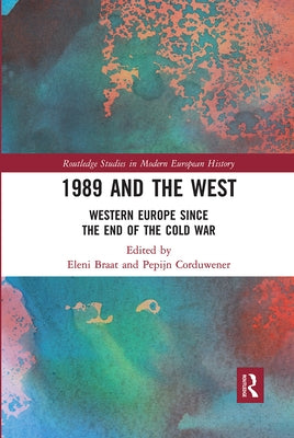 1989 and the West: Western Europe since the End of the Cold War by Braat, Eleni