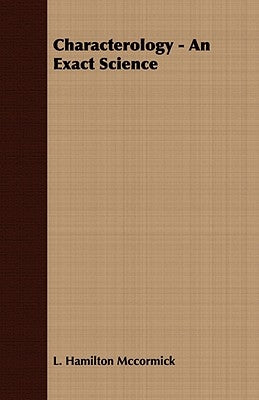 Characterology - An Exact Science by McCormick, L. Hamilton