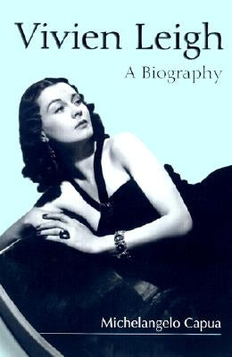 Vivien Leigh: A Biography by Capua, Michelangelo