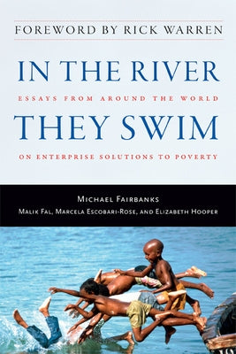 In the River They Swim: Essays from Around the World on Enterprise Solutions to Poverty by Fairbanks, Michael