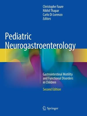 Pediatric Neurogastroenterology: Gastrointestinal Motility and Functional Disorders in Children by Faure, Christophe