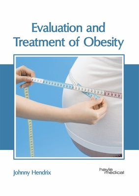 Evaluation and Treatment of Obesity by Hendrix, Johnny