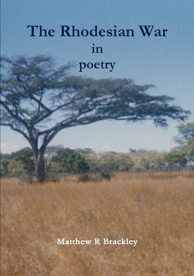 The Rhodesian War in poetry by Brackley, Matthew R.