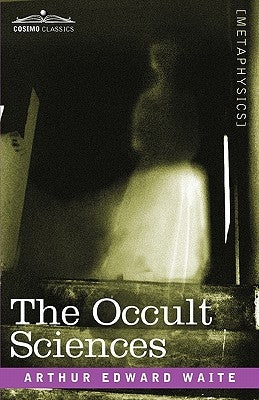 The Occult Sciences by Waite, Arthur Edward