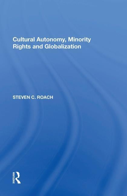 Cultural Autonomy, Minority Rights and Globalization by Roach, Steven C.