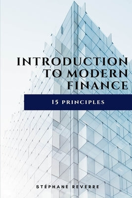 Introduction to Modern Finance: 15 Principles by Reverre, Stephane