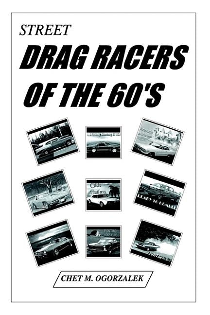 Street Drag Racers of the 60'S by Ogorzalek, Chet M.