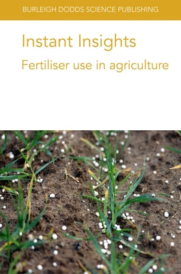 Instant Insights: Fertiliser Use in Agriculture by Sas Paszt, Lidia