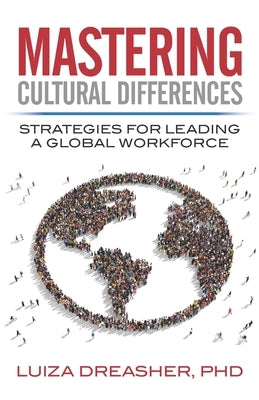 Mastering Cultural Differences: Strategies for Leading a Global Workforce by Dreasher, Luiza