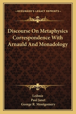 Discourse on Metaphysics Correspondence with Arnauld and Monadology by Leibniz
