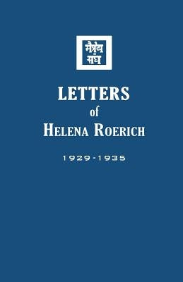 Letters of Helena Roerich I: 1929-1935 by Roerich, Helena