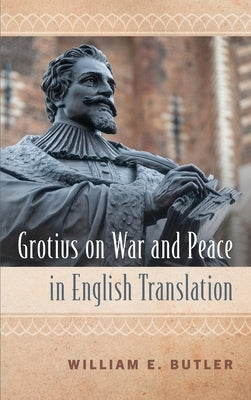 Grotius on War and Peace in English Translation by Butler, William E.