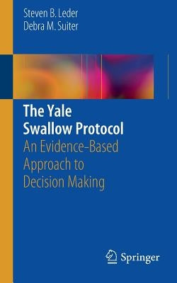The Yale Swallow Protocol: An Evidence-Based Approach to Decision Making by Leder, Steven B.