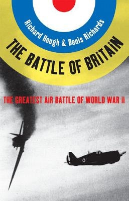 Battle of Britain: The Greatest Air Battle of World War II by Hough, Richard Alexander