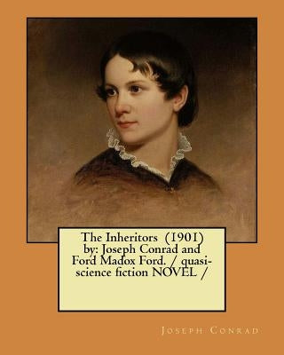 The Inheritors (1901) by: Joseph Conrad and Ford Madox Ford. / quasi-science fiction NOVEL / by Ford, Ford Madox