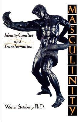 Masculinity: Identity, Conflict, and Transformation by Steinberg, Warren