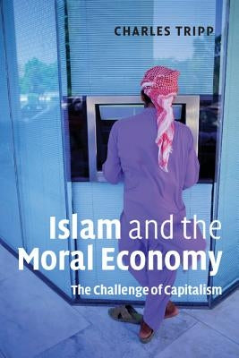 Islam and the Moral Economy: The Challenge of Capitalism by Tripp, Charles