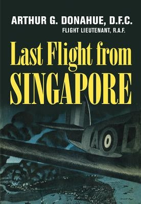 Last Flight from Singapore by Donahue, Arthur G.