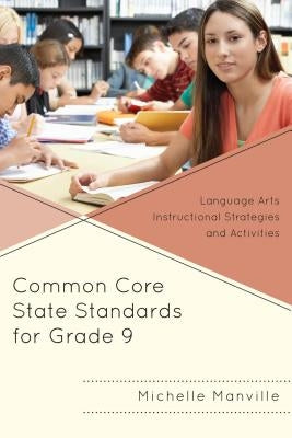 Common Core State Standards for Grade 9: Language Arts Instructional Strategies and Activities by Manville, Michelle