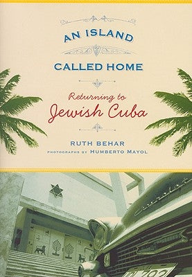 An Island Called Home: Returning to Jewish Cuba by Behar, Ruth