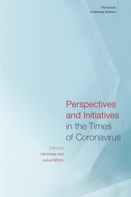 Perspectives and Initiatives in the Times of Coronavirus: The School of Spiritual Science by Hurter, Ueli