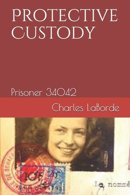Protective Custody: Prisoner 34042 by Laborde, Charles