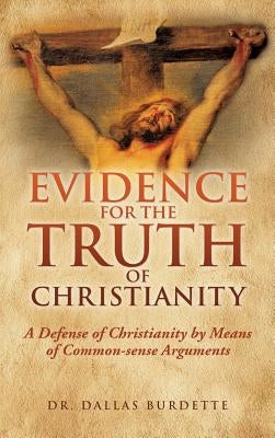 Evidence for the Truth of Christianity by Burdette, Dallas