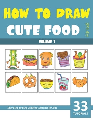 How to Draw Cute Food for Kids - Volume 1 by Rai, Sonia