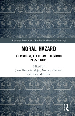 Moral Hazard: A Financial, Legal, and Economic Perspective by Flores Zendejas, Juan