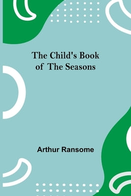 The Child's Book of the Seasons by Ransome, Arthur