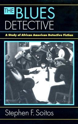 The Blues Detective: A Study of African American Detective Fiction by Soitos, Stephen