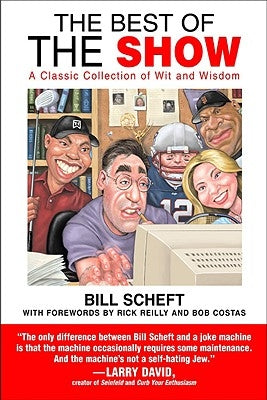 The Best of the Show: A Classic Collection of Wit and Wisdom by Scheft, Bill