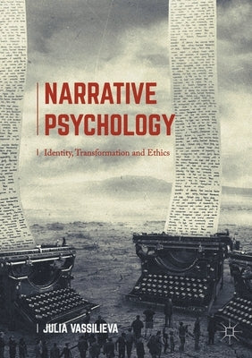 Narrative Psychology: Identity, Transformation and Ethics by Vassilieva, Julia