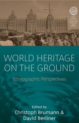 World Heritage on the Ground: Ethnographic Perspectives by Brumann, Christoph