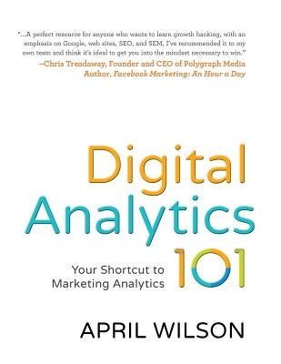 Digital Analytics 101: Your Shortcut to Marketing Analytics by Wilson, April E.