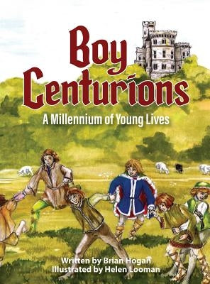 Boy Centurions: A Millennium of Young Lives by Hogan, Brian