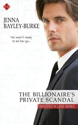 The Billionaire's Private Scandal by Bayley- Burke, Jenna