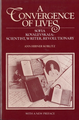 A Convergence of Lives: Sofia Kovalevskaia - Scientist, Writer, Revolutionary by Koblitz, Ann