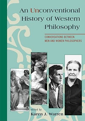 An Unconventional History of Western Philosophy: Conversations Between Men and Women Philosophers by Dykeman, Therese Boos