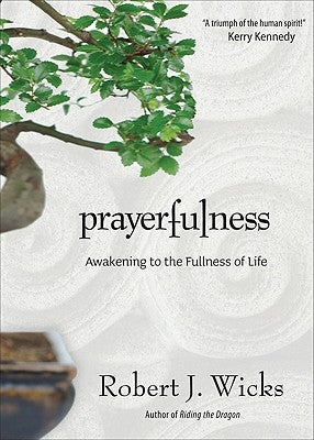 Prayerfulness: Awakening to the Fullness of Life by Wicks, Robert J.